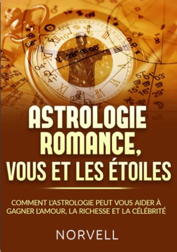 ASTROLOGIE ROMANCE, VOUS ET LES ÉTOILES: Comment l'astrologie peut vous aider à gagner l'amour, la richesse et la célébrité von Stargatebook